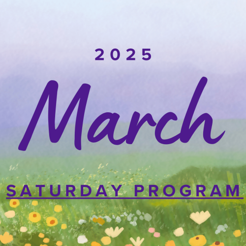 Illustrated landscape with flowers and hills, text reads, "2025 March Saturday Program" in purple font.